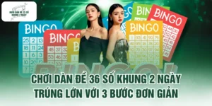 Chơi Dàn Đề 36 Số Khung 2 Ngày Trúng Lớn Với 3 Bước Đơn Giản