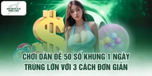 Chơi Dàn Đề 50 Số Khung 1 Ngày Trúng Lớn Với 3 Cách Đơn Giản